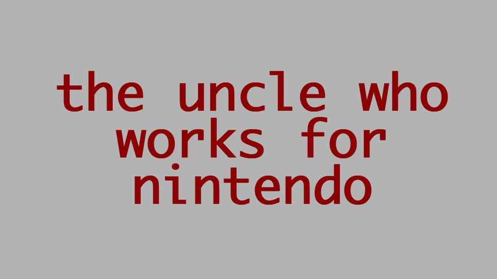 The Uncle Who Works for Nintendo Reminded Me of&nbsp;Home